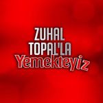 ZUHAL TOPAL’LA YEMEKTEYİZ Kanal